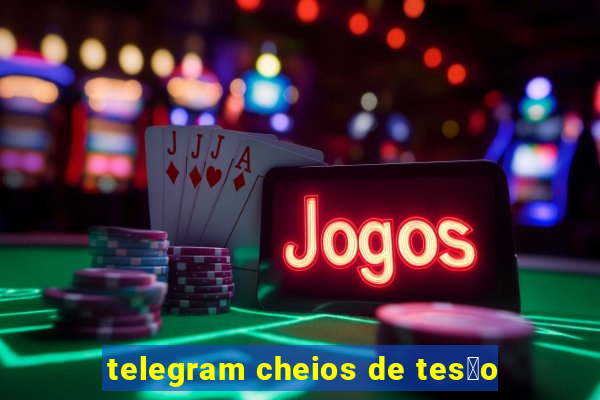 telegram cheios de tes茫o